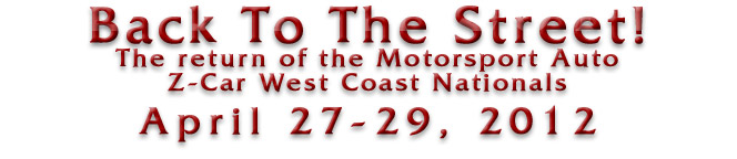Back To The Street! The return of the Motorsport Auto Z-Car West Coast Nationals, April 27-29, 2012
